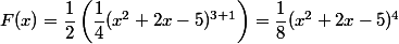  F(x)=\dfrac{1}{2}\left(\dfrac{1}{4}(x^2+2x-5)^{3+1}\right)=\dfrac{1}{8}(x^2+2x-5)^4